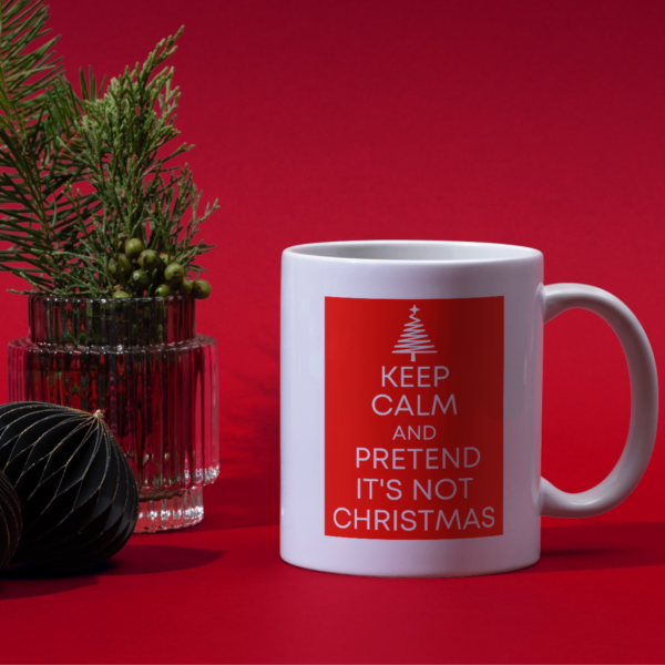Keep Calm and Pretend It's Not Christmas Mug - Image 3