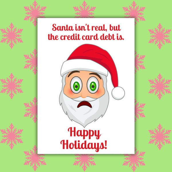 Santa Isn't Real Credit Card Debt Is Christmas Card