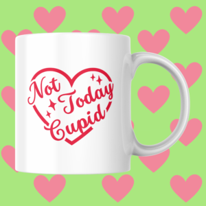 Not Today Cupid Anti-Valentine's Day Mug | Single Awareness Day Mug