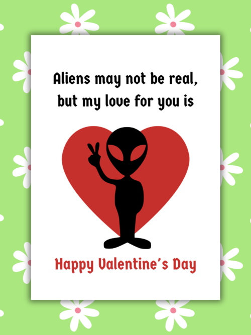 Alien card 1 Aliens May Not Be Real, But My Love Is Valentine's Day Card
