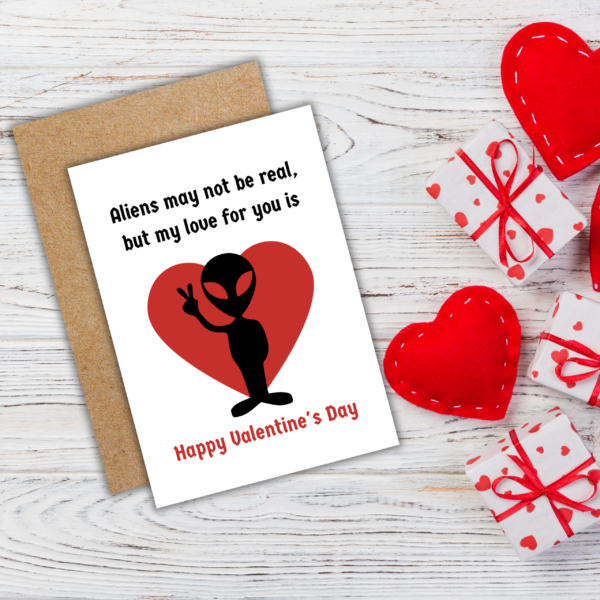 Aliens May Not Be Real, But My Love Is Valentine's Day Card