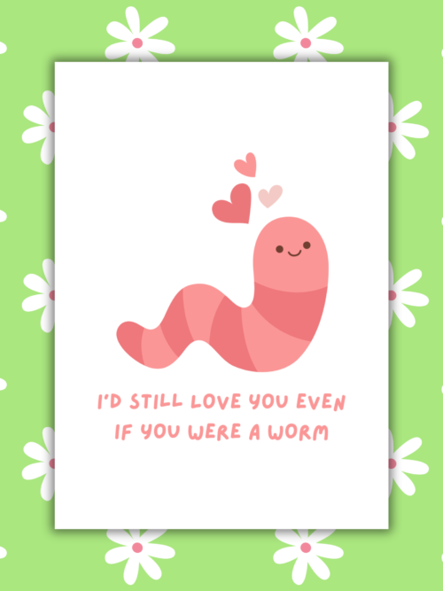 I'd Still Love You If You Were A Worm Romantic Card