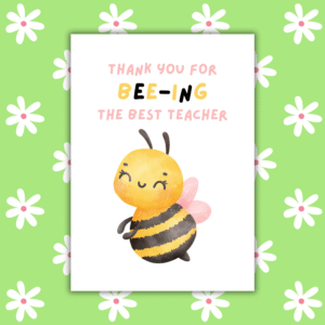 Thanks for Bee-ing the Best Teacher – Cute Thank You Pun Card