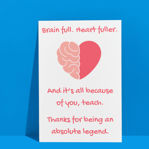 Funny Thank You Teacher Card – Brain Full, Heart Fuller – Absolute Legend