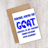 Goat teacher card 4 Teacher, You’re the G.O.A.T. – Funny Thank You Card
