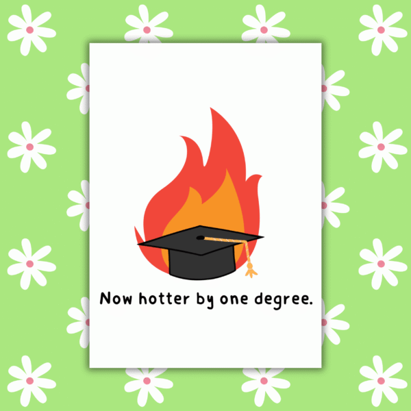 Now Hotter By One Degree – Flirty & Funny Handmade Graduation Card