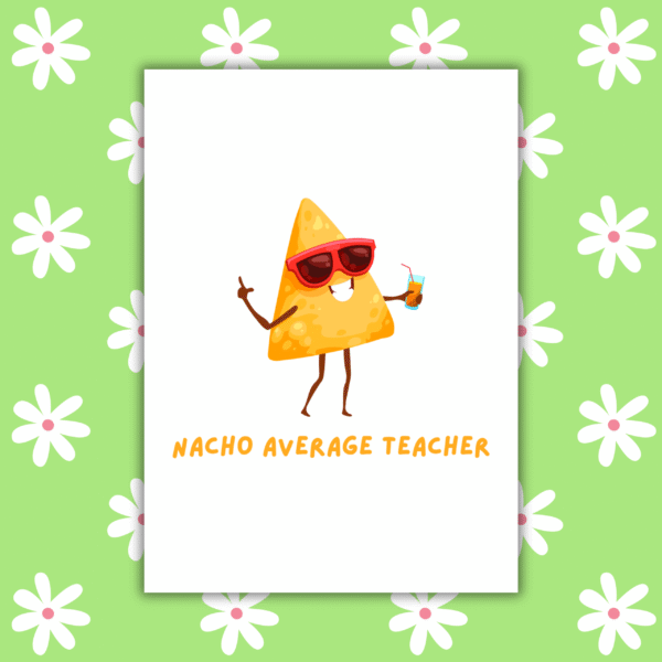 Nacho Teacher Card 1 Nacho Average Teacher – Funny Thank You Card for Teachers