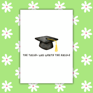 The Tassel Was Worth the Hassle Graduation Card – Fun & Bold Handmade Congrats