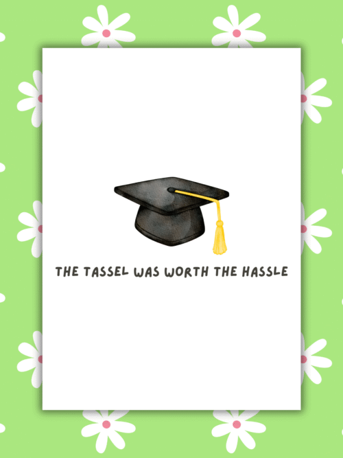 Tassel Grad Card 1 The Tassel Was Worth the Hassle Graduation Card β Fun & Bold Handmade Congrats