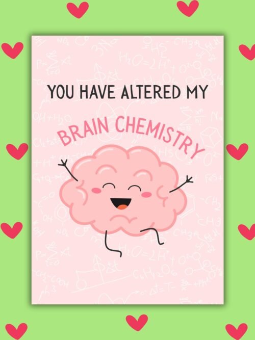 You Have Altered My Brain Chemistry – Funny Valentine’s Day Card