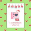 I Can’t Picture Life Without You Valentine’s Card