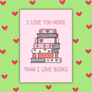 I Love You More Than I Love Books – Funny Valentine’s Day Card