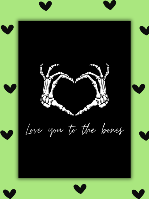 Love you to the bones card I Love You to the Bones – Gothic Skeleton Valentine’s Card