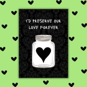 I’d Preserve Our Love Forever – Edgy Gothic Valentine’s Card