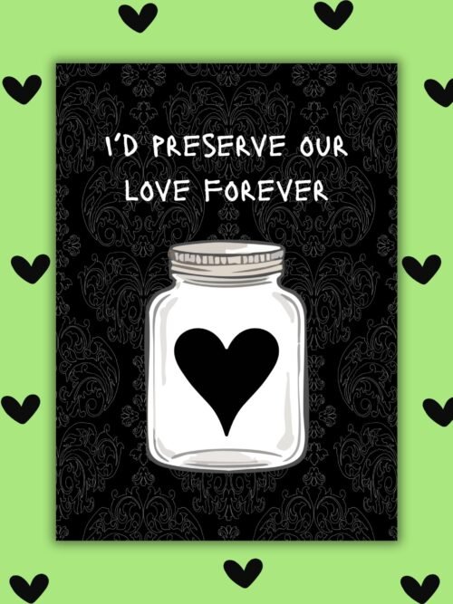 I’d Preserve Our Love Forever – Edgy Gothic Valentine’s Card