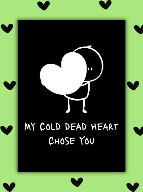 My Cold Dead Heart Chose You – Funny Edgy Valentine’s Card
