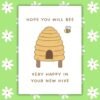 Bee Happy Hive Card New Home Card - Hope You Will Bee Very Happy in Your New Hive