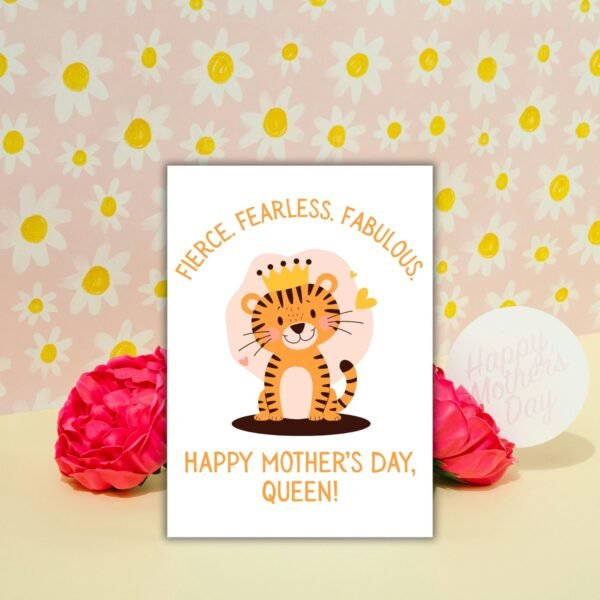 Fierce Fearless Fabulous – Tiger Queen Mother’s Day Card
