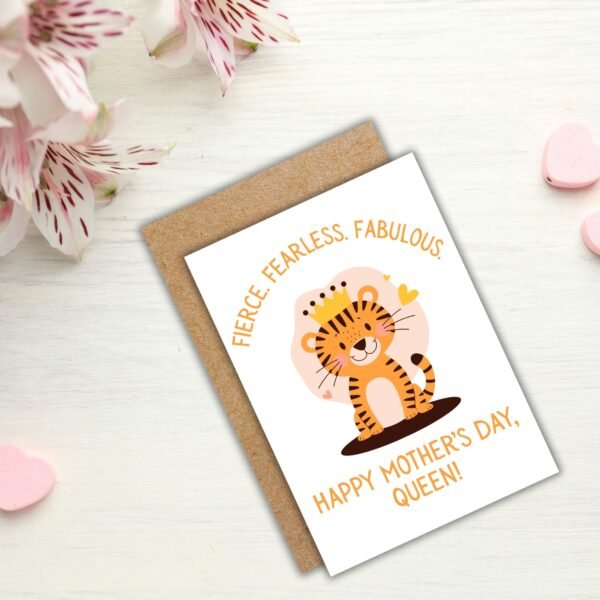 Fierce Fearless Fabulous – Tiger Queen Mother’s Day Card
