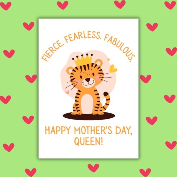 Fierce Fearless Fabulous – Tiger Queen Mother’s Day Card