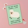 I’m Not Being Funny… Like Have a Great Mother’s Day Card