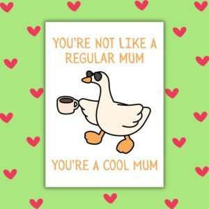You’re Not Like a Regular Mum, You’re a Cool Mum Mother’s Day Card - Goose