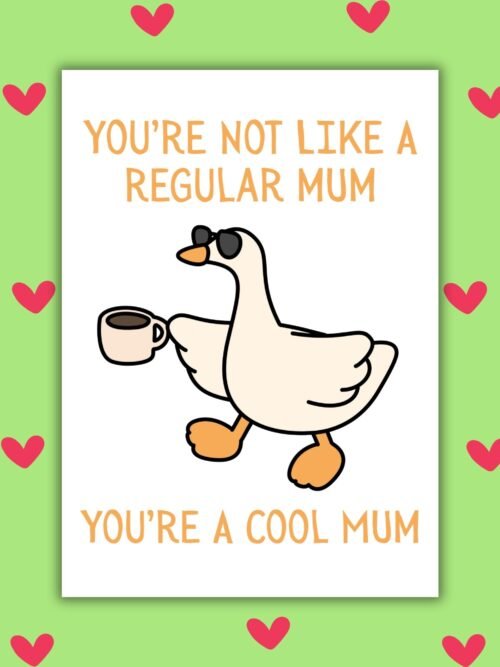 You’re Not Like a Regular Mum, You’re a Cool Mum Mother’s Day Card - Goose