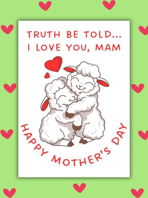 Truth Be Told… I Love You, Mam – Happy Mother’s Day Card