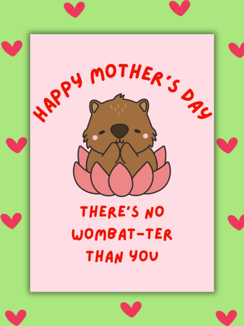 There’s No Wombat-ter Than You Mother’s Day Card