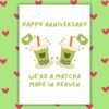 Happy Anniversary Card- We’re A Matcha Made in Heaven