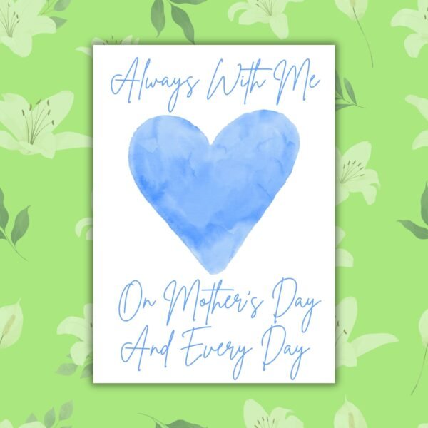 Mother's Day Blue Heart memorial Always With Me – Mother’s Day and Every Day Card - Blue Watercolour Heart Memorial Card