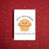 I’m Muffin Without You - Happy Anniversary Card