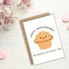 I’m Muffin Without You - Happy Anniversary Card