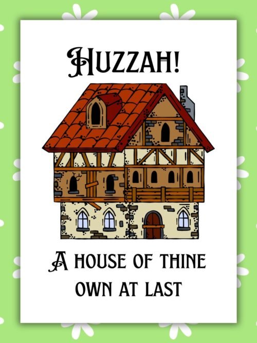 Huzzah! A House of Thine Own at Last - Medieval New Home Card