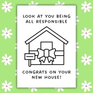 New Home Card - Congrats on Your New House, Look at You Being All Responsible