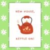 New house kettle on Card New Home Card - New House, Kettle On