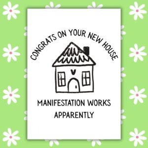 Congrats on Your New House, Manifestation Works Apparently – Funny Gen Z New Home Card