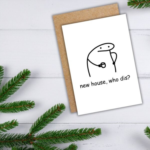New house who dis Card (2) New Home Card - Low Effort Meme Housewarming Card