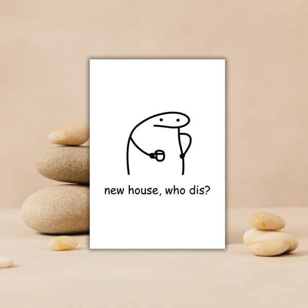 New house who dis Card (3) New Home Card - Low Effort Meme Housewarming Card