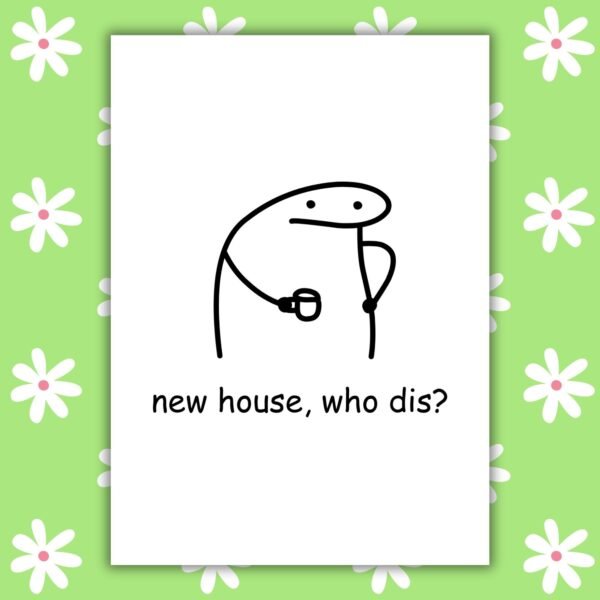 New house who dis Card New Home Card - Low Effort Meme Housewarming Card