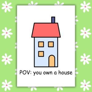New Home Card - POV: You Own a House