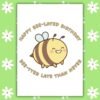 Bee Lated goose Birthday Card Funny Belated Birthday Card - Happy Bee-lated Birthday