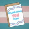 Celebrating You Transgender DOV Card (1) Celebrating You Today – Trans Pride Celebration Card