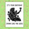 Dionysus Birthday Card – It’s Your Birthday Drink Like The Gods