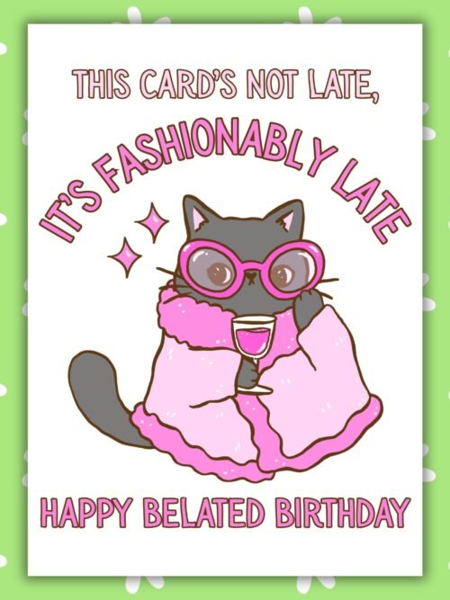 Fashionably late cat Birthday Card Funny Belated Birthday Card - Fashionably Late Cat