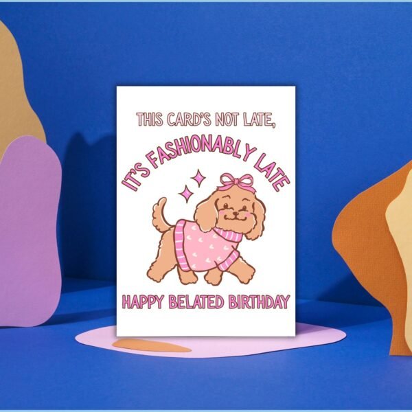 Funny Belated Birthday Card – Fashionably Late Dog Card