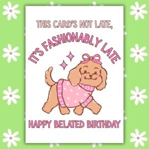 Funny Belated Birthday Card – Fashionably Late Dog Card