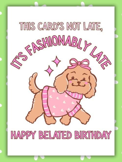 Fashionably late dog Birthday Card Funny Belated Birthday Card β Fashionably Late Dog Card
