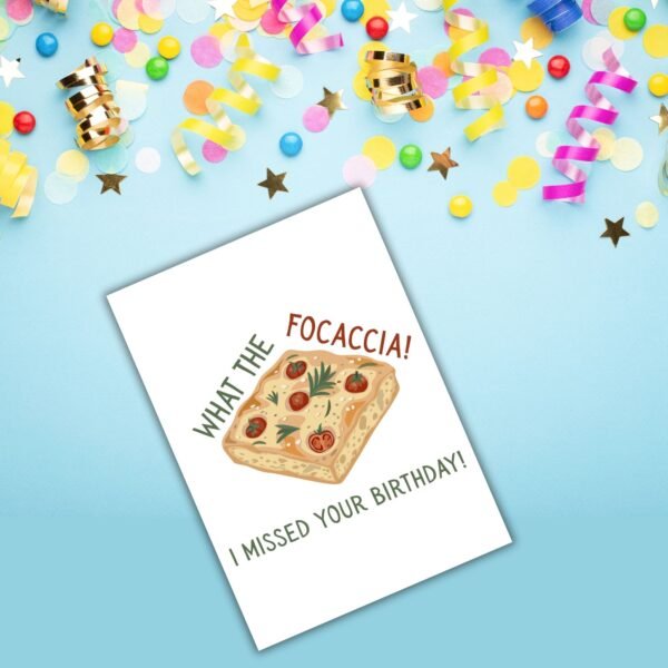 Funny Belated Birthday Card – What the Focaccia I Missed Your Birthday
