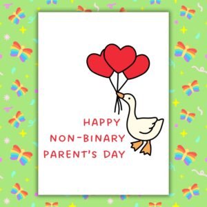 Happy Non-Binary Parent’s Day – Goose & Balloons Card